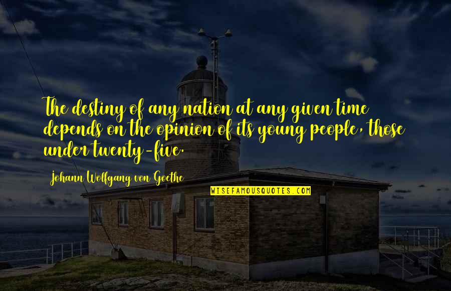 Presupuesto Personal Quotes By Johann Wolfgang Von Goethe: The destiny of any nation at any given