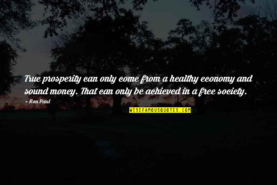 Presures Quotes By Ron Paul: True prosperity can only come from a healthy