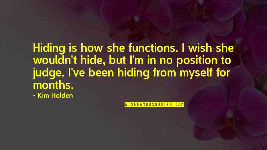 Presurosamente Quotes By Kim Holden: Hiding is how she functions. I wish she Presurosamente Quotes By Kim Holden: Hiding is how she functions. I wish she