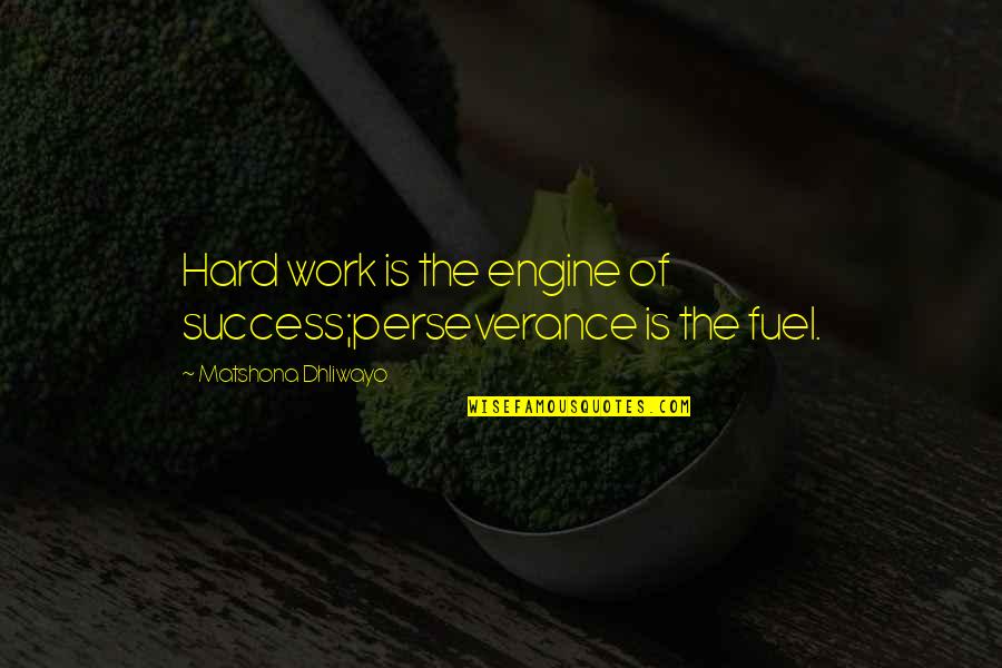 Pretei Lemo Quotes By Matshona Dhliwayo: Hard work is the engine of success;perseverance is