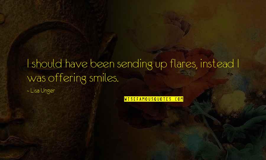 Preteik Quotes By Lisa Unger: I should have been sending up flares, instead