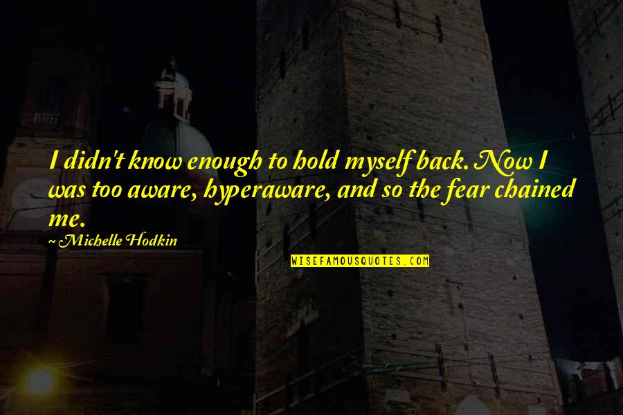 Preteimagen Quotes By Michelle Hodkin: I didn't know enough to hold myself back.