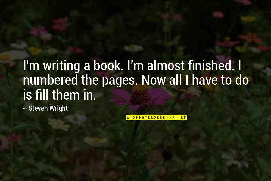 Preteimagen Quotes By Steven Wright: I'm writing a book. I'm almost finished. I