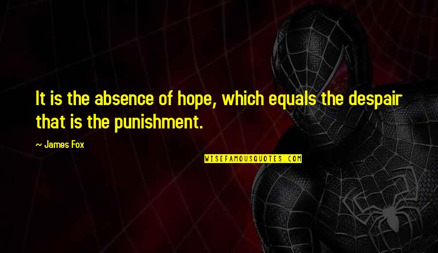 Pretence Picture Quotes By James Fox: It is the absence of hope, which equals