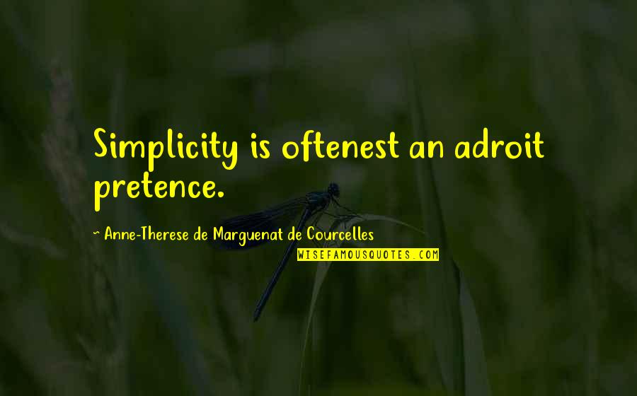 Pretence Quotes By Anne-Therese De Marguenat De Courcelles: Simplicity is oftenest an adroit pretence.