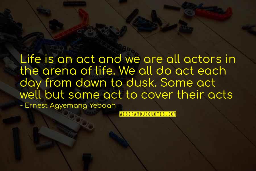 Pretence Quotes By Ernest Agyemang Yeboah: Life is an act and we are all