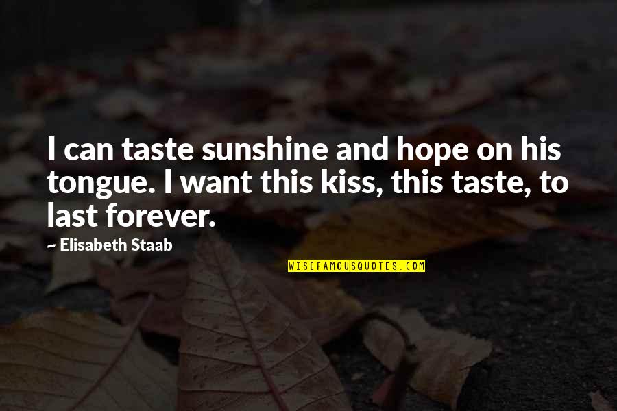 Pretences Quotes By Elisabeth Staab: I can taste sunshine and hope on his