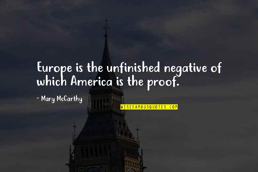 Pretences Quotes By Mary McCarthy: Europe is the unfinished negative of which America