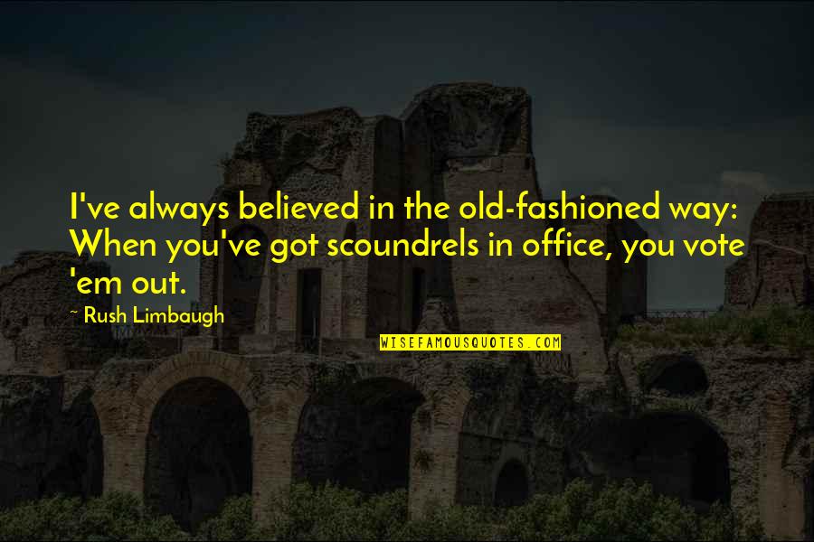Pretences Quotes By Rush Limbaugh: I've always believed in the old-fashioned way: When