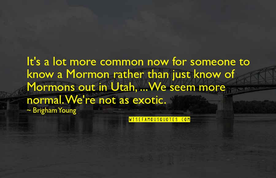 Pretend Chicken Quotes By Brigham Young: It's a lot more common now for someone Pretend Chicken Quotes By Brigham Young: It's a lot more common now for someone