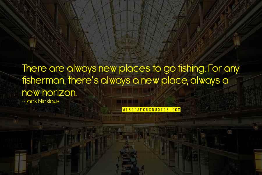 Pretend Chicken Quotes By Jack Nicklaus: There are always new places to go fishing. Pretend Chicken Quotes By Jack Nicklaus: There are always new places to go fishing.