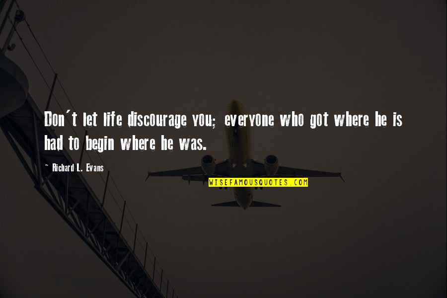 Pretend Christian Quotes By Richard L. Evans: Don't let life discourage you; everyone who got