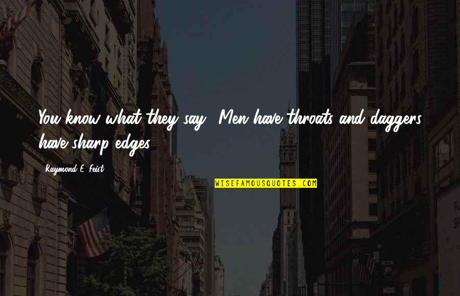 Pretend Im Ok Quotes By Raymond E. Feist: You know what they say: 'Men have throats