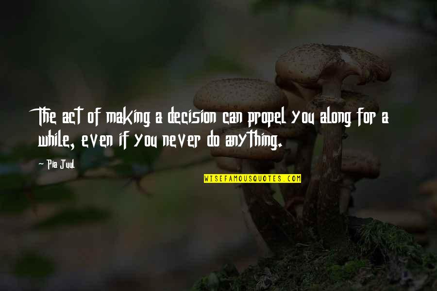Pretend Play Quote Quotes By Pia Juul: The act of making a decision can propel Pretend Play Quote Quotes By Pia Juul: The act of making a decision can propel