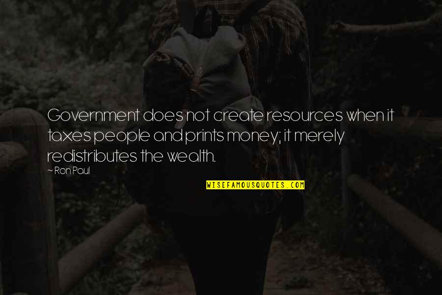 Pretend Play Quotes By Ron Paul: Government does not create resources when it taxes Pretend Play Quotes By Ron Paul: Government does not create resources when it taxes