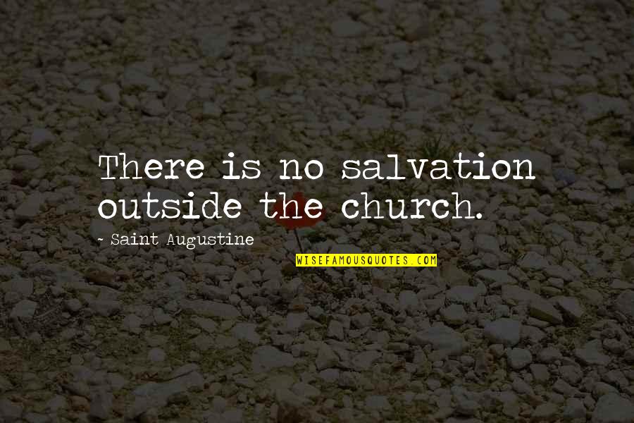 Pretend Play Quotes By Saint Augustine: There is no salvation outside the church. Pretend Play Quotes By Saint Augustine: There is no salvation outside the church.