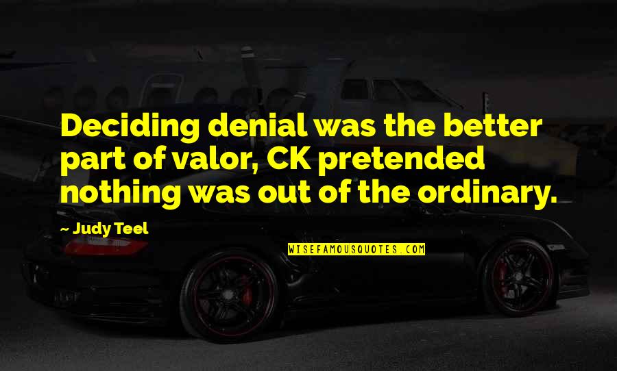 Pretend Quotes By Judy Teel: Deciding denial was the better part of valor, Pretend Quotes By Judy Teel: Deciding denial was the better part of valor,