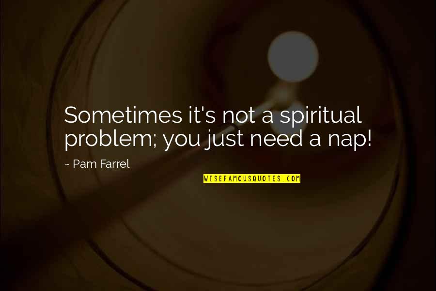 Pretend To Be Nice Quotes By Pam Farrel: Sometimes it's not a spiritual problem; you just