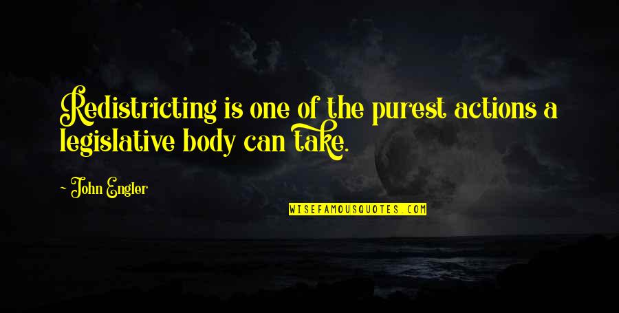 Pretend We Never Met Quotes By John Engler: Redistricting is one of the purest actions a