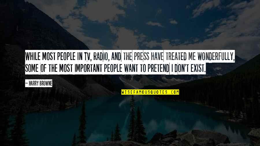 Pretend You Don't Exist Quotes By Harry Browne: While most people in TV, radio, and the