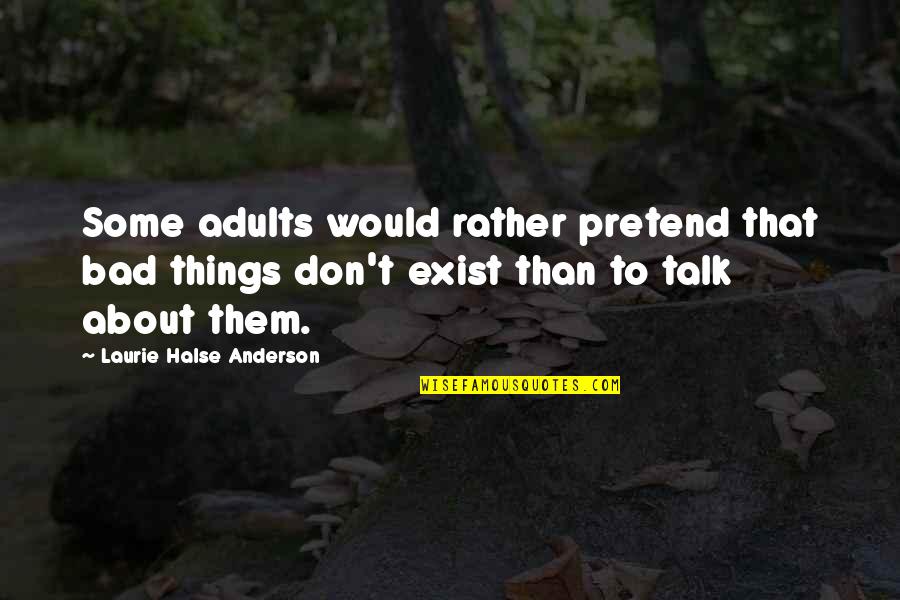 Pretend You Don't Exist Quotes By Laurie Halse Anderson: Some adults would rather pretend that bad things