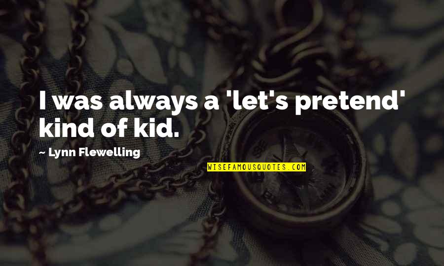 Pretend You're Ok Quotes By Lynn Flewelling: I was always a 'let's pretend' kind of