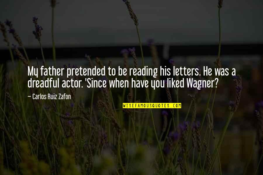 Pretended Quotes By Carlos Ruiz Zafon: My father pretended to be reading his letters.