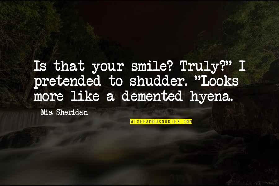 Pretended Quotes By Mia Sheridan: Is that your smile? Truly?" I pretended to