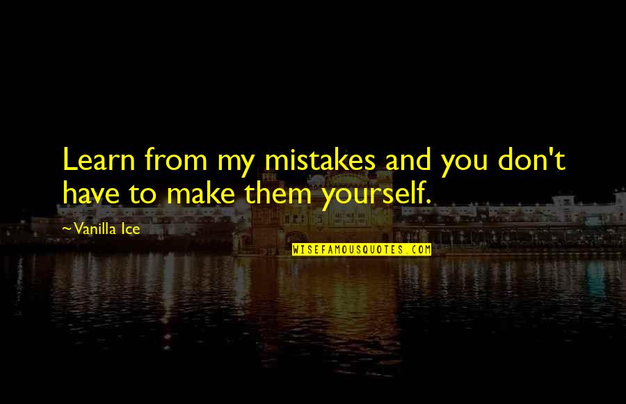 Pretender Friends Quotes By Vanilla Ice: Learn from my mistakes and you don't have