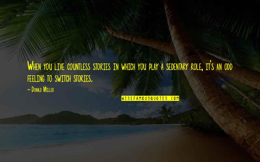 Pretendidas Quotes By Donald Miller: When you live countless stories in which you Pretendidas Quotes By Donald Miller: When you live countless stories in which you