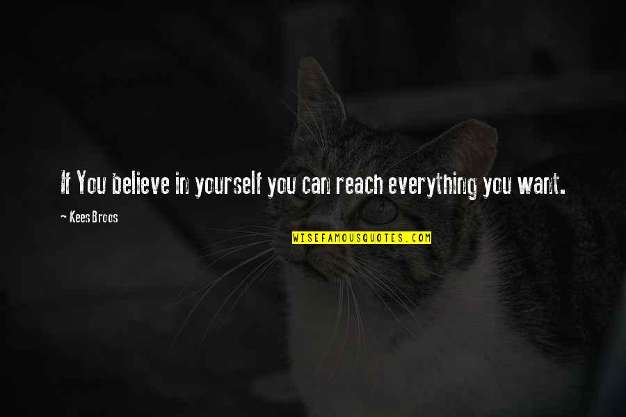 Pretending Alright Quotes By Kees Broos: If You believe in yourself you can reach