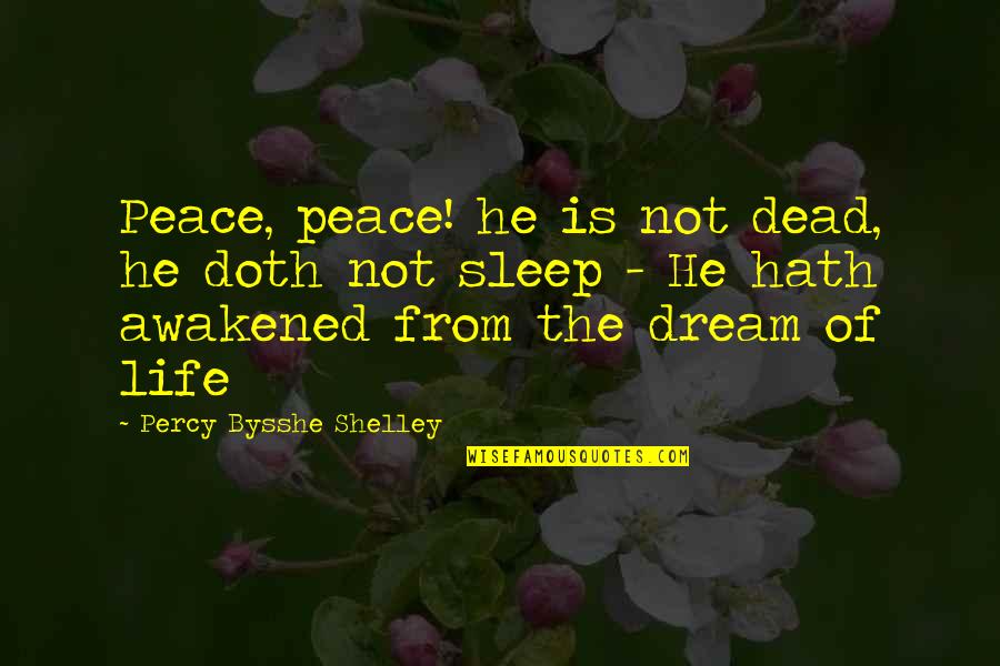 Pretending Alright Quotes By Percy Bysshe Shelley: Peace, peace! he is not dead, he doth