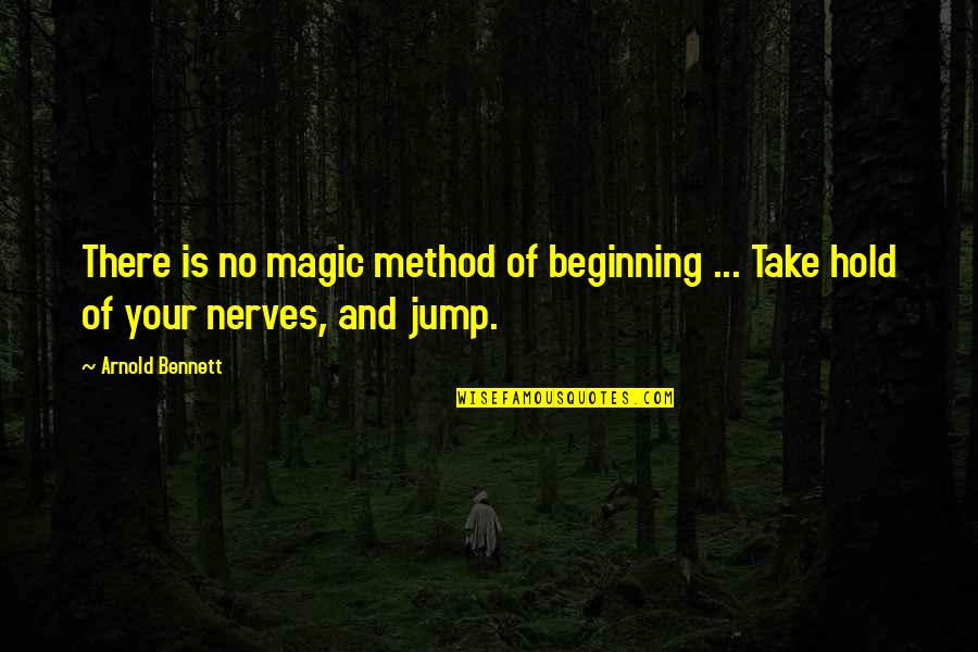 Pretending Girlfriend Quotes By Arnold Bennett: There is no magic method of beginning ...