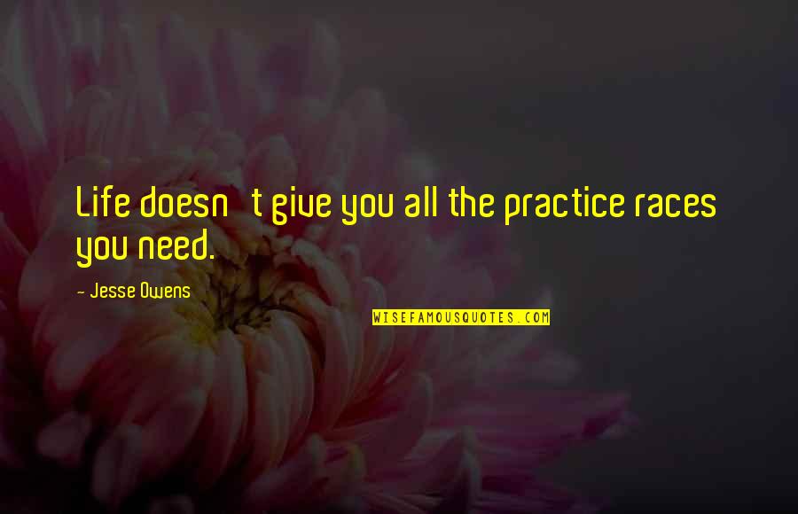 Pretending Not Hurt Quotes By Jesse Owens: Life doesn't give you all the practice races