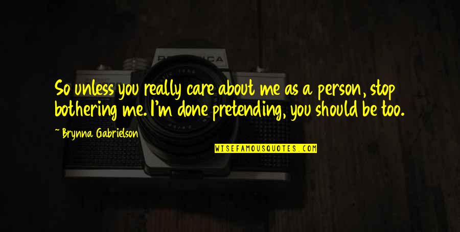Pretending Not To Care Quotes By Brynna Gabrielson: So unless you really care about me as