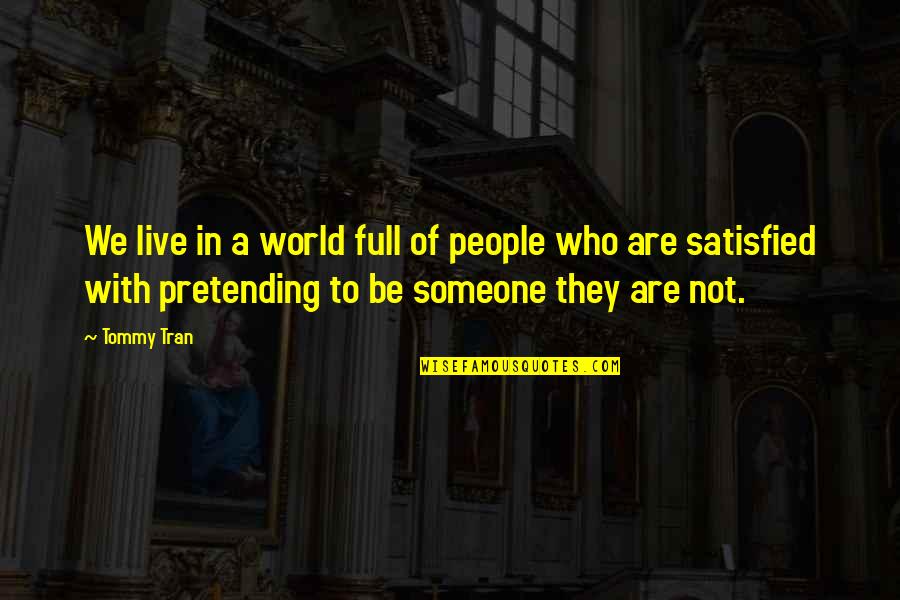 Pretending Not To Love Someone Quotes By Tommy Tran: We live in a world full of people