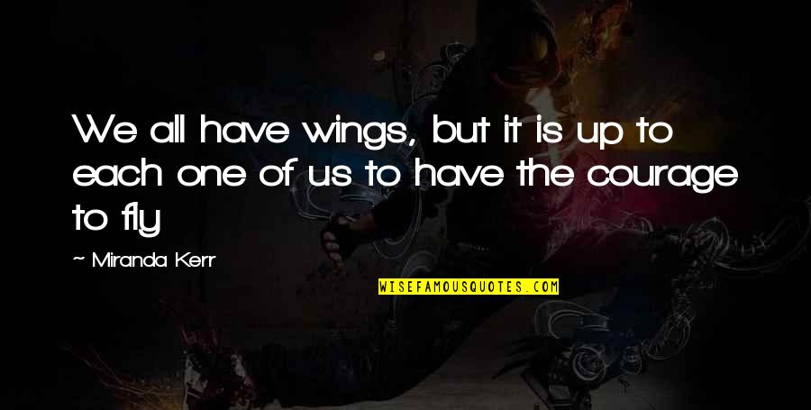 Pretending Nothing Happened Quotes By Miranda Kerr: We all have wings, but it is up