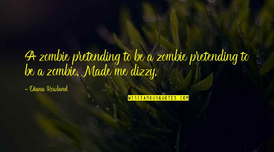 Pretending Quotes By Diana Rowland: A zombie pretending to be a zombie pretending