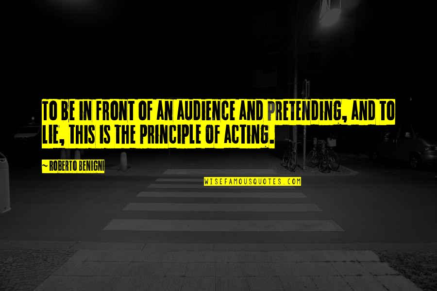 Pretending Quotes By Roberto Benigni: To be in front of an audience and