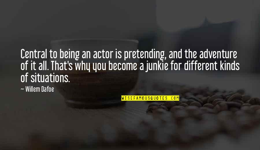 Pretending Quotes By Willem Dafoe: Central to being an actor is pretending, and