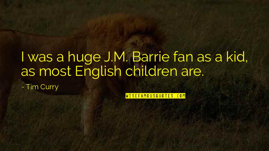 Pretending Rich Quotes By Tim Curry: I was a huge J.M. Barrie fan as
