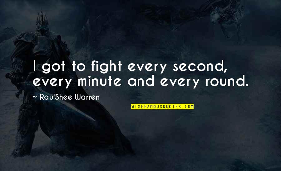 Pretending To Be Dumb Quotes By Rau'Shee Warren: I got to fight every second, every minute