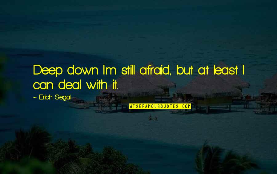 Pretending To Be Okay Tagalog Quotes By Erich Segal: Deep down I'm still afraid, but at least