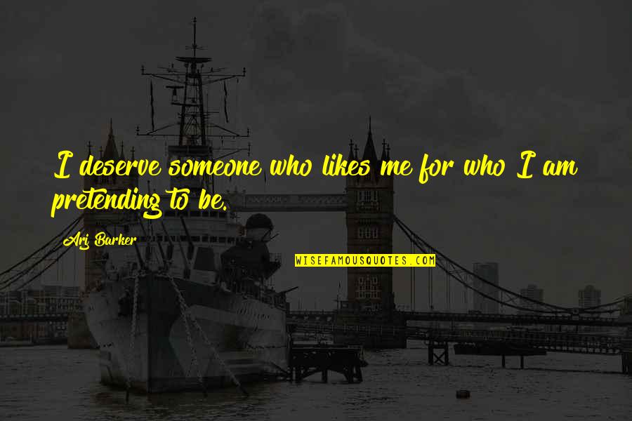 Pretending To Be Someone Your Not Quotes By Arj Barker: I deserve someone who likes me for who