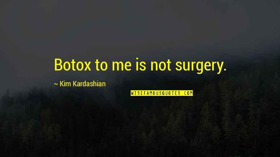Pretending To Believe A Lie Quotes By Kim Kardashian: Botox to me is not surgery.