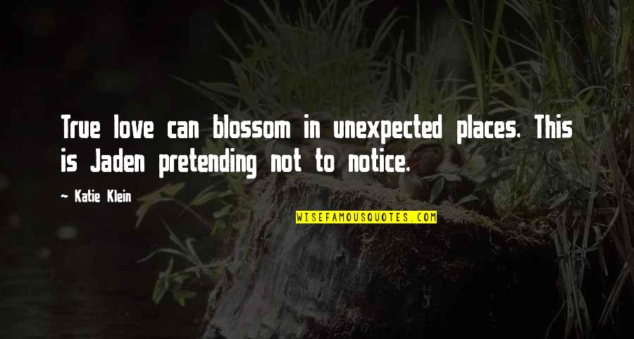 Pretending You're Okay Quotes By Katie Klein: True love can blossom in unexpected places. This