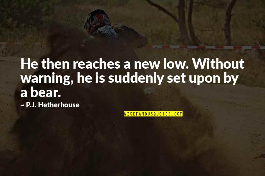 Pretendings Quotes By P.J. Hetherhouse: He then reaches a new low. Without warning,