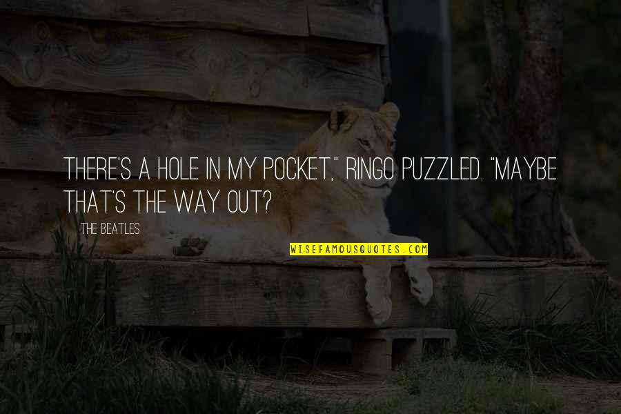 Pretendo Inverter Quotes By The Beatles: There's a hole in my pocket," Ringo puzzled.
