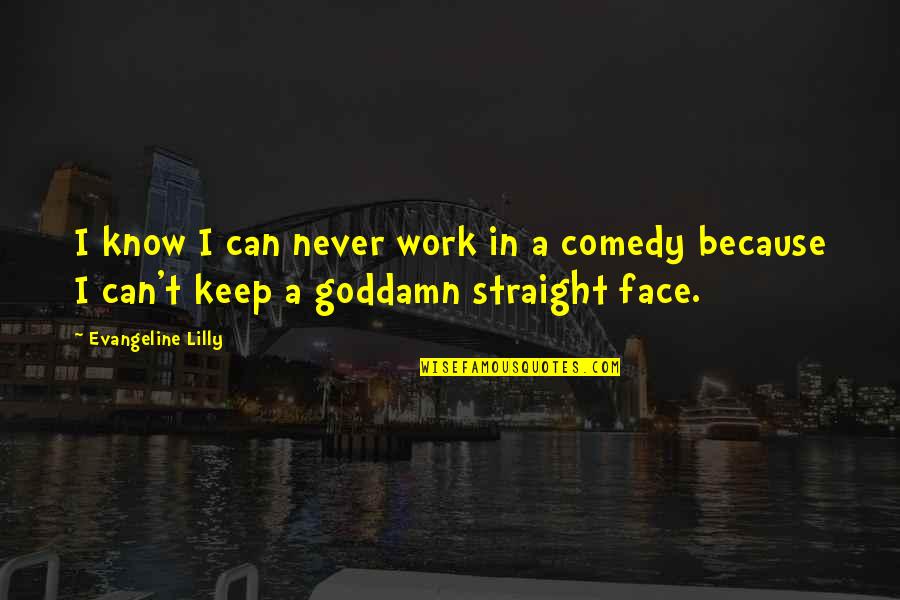 Pretendo Network Quotes By Evangeline Lilly: I know I can never work in a
