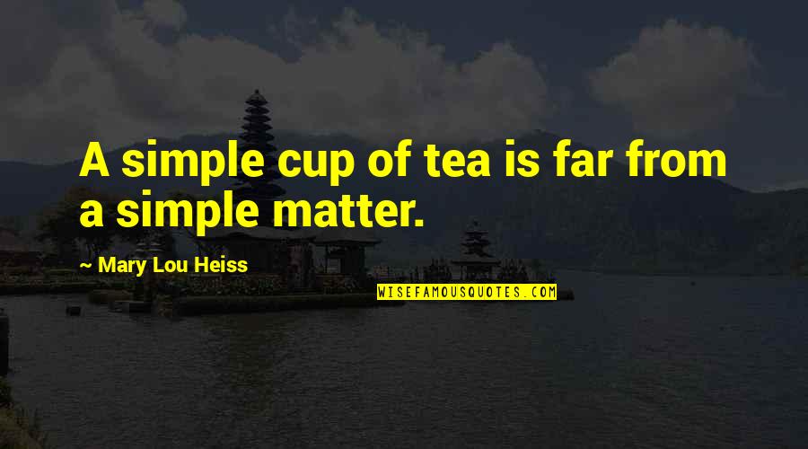 Pretendo Network Quotes By Mary Lou Heiss: A simple cup of tea is far from